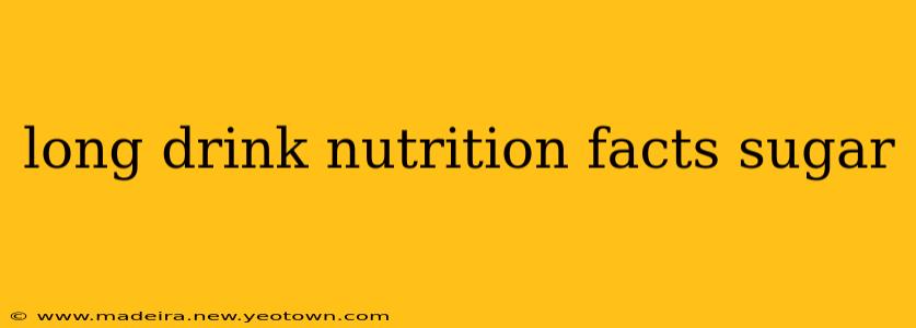 long drink nutrition facts sugar