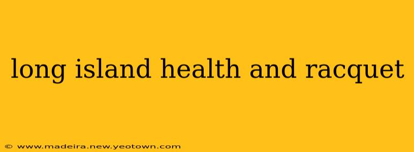 long island health and racquet