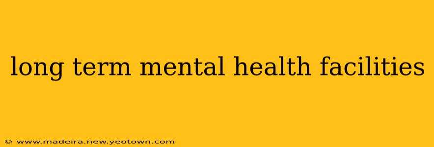 long term mental health facilities
