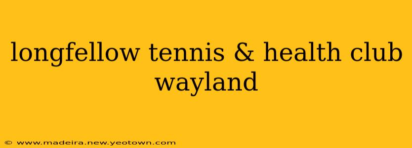 longfellow tennis & health club wayland