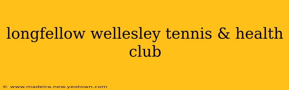 longfellow wellesley tennis & health club