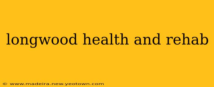 longwood health and rehab