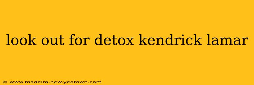 look out for detox kendrick lamar