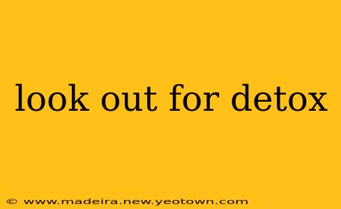 look out for detox