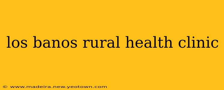los banos rural health clinic