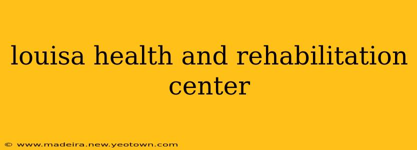 louisa health and rehabilitation center