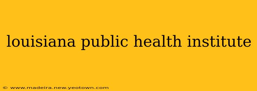 louisiana public health institute