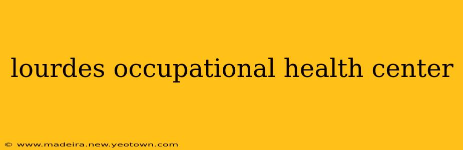 lourdes occupational health center