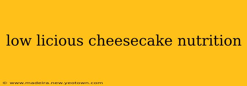 low licious cheesecake nutrition