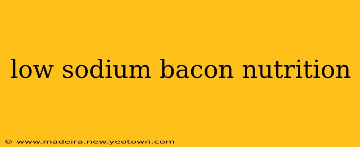 low sodium bacon nutrition