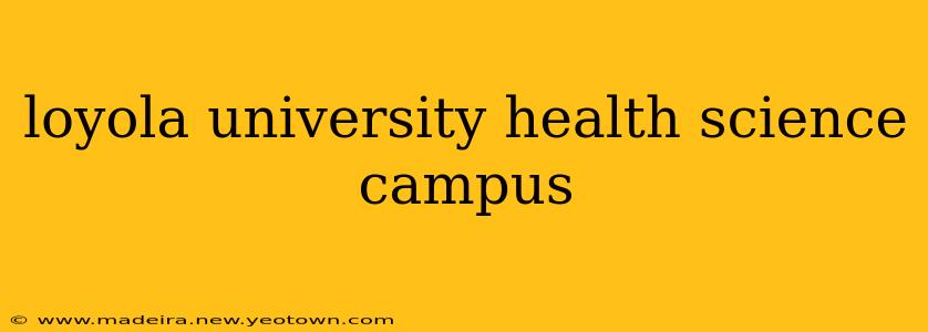 loyola university health science campus
