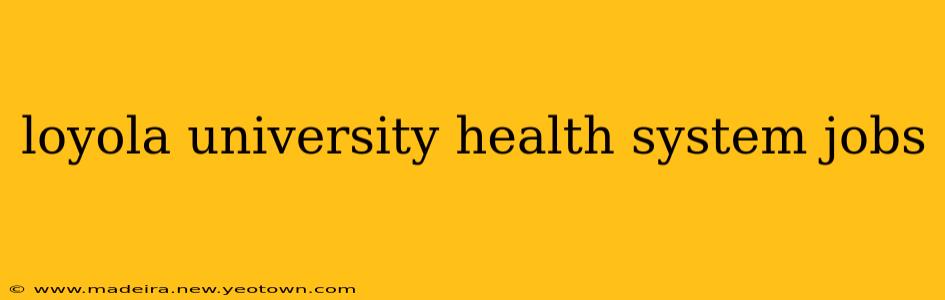 loyola university health system jobs
