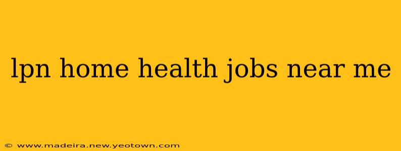 lpn home health jobs near me