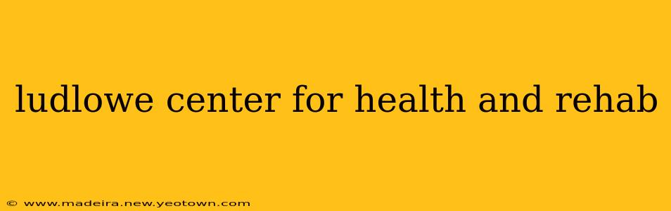 ludlowe center for health and rehab