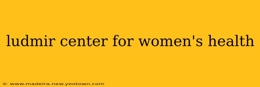 ludmir center for women's health