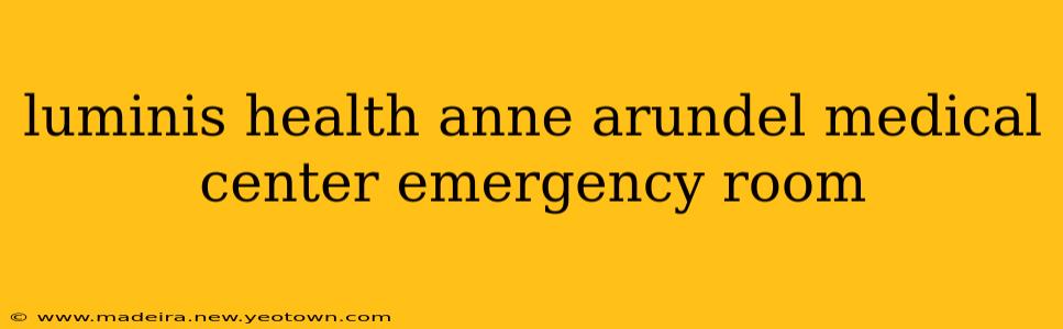 luminis health anne arundel medical center emergency room