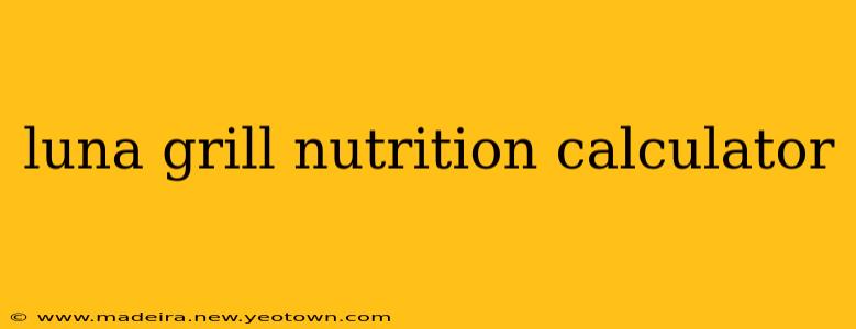 luna grill nutrition calculator