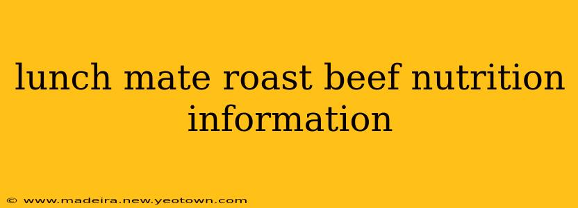 lunch mate roast beef nutrition information
