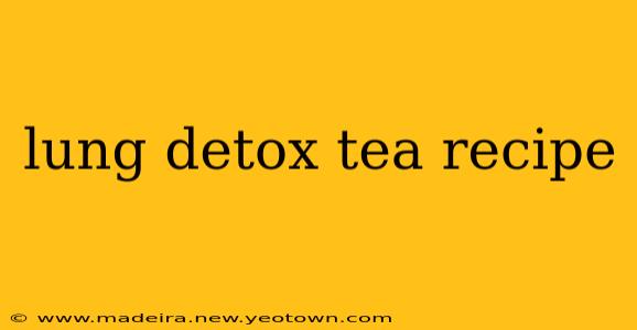 lung detox tea recipe