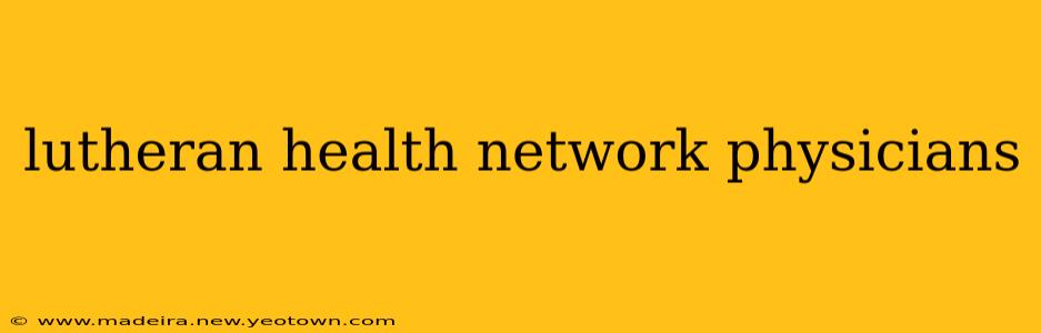 lutheran health network physicians