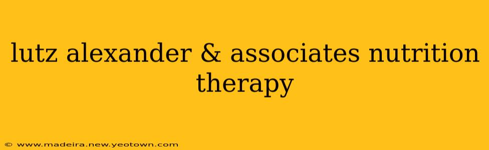 lutz alexander & associates nutrition therapy