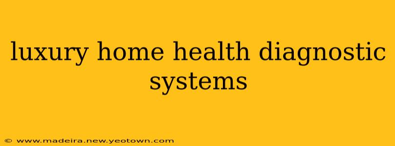luxury home health diagnostic systems