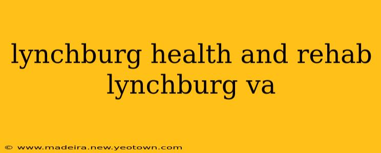 lynchburg health and rehab lynchburg va