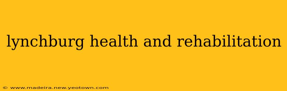 lynchburg health and rehabilitation