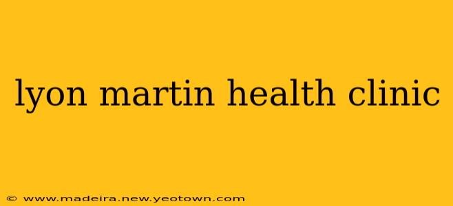 lyon martin health clinic