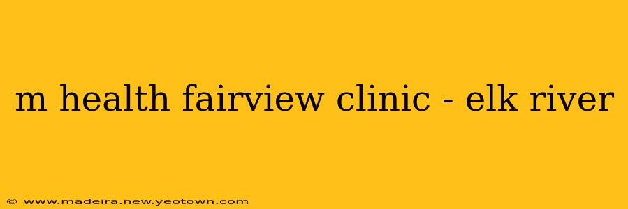 m health fairview clinic - elk river