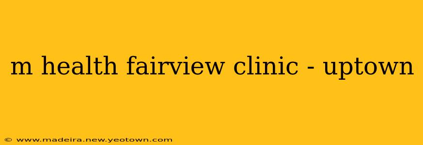m health fairview clinic - uptown