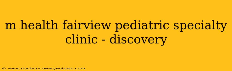 m health fairview pediatric specialty clinic - discovery