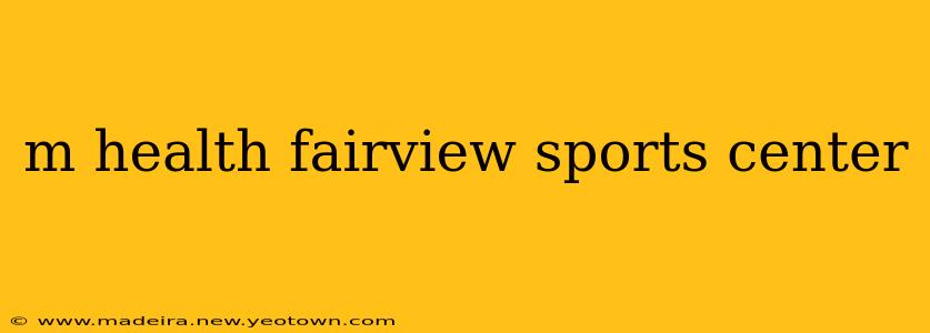 m health fairview sports center