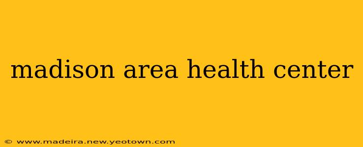 madison area health center
