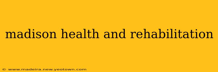 madison health and rehabilitation