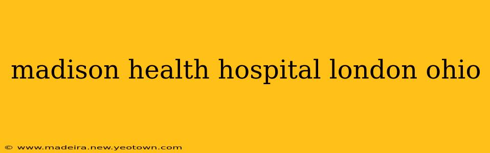 madison health hospital london ohio