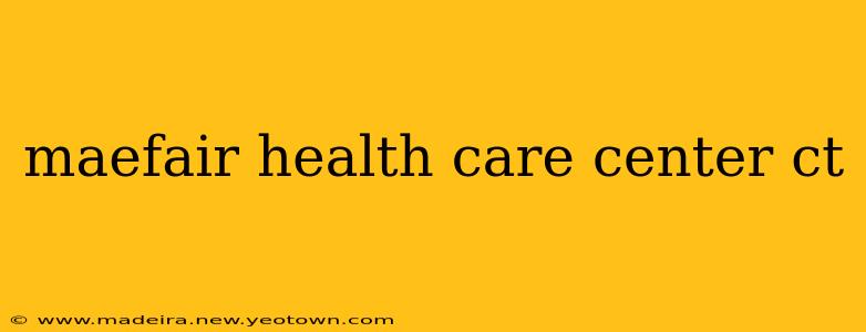 maefair health care center ct