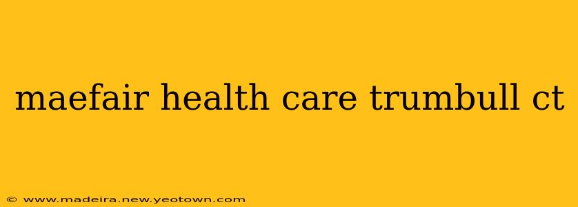 maefair health care trumbull ct