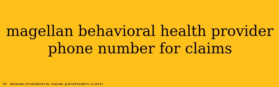 magellan behavioral health provider phone number for claims