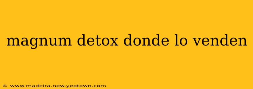 magnum detox donde lo venden