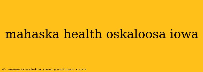 mahaska health oskaloosa iowa