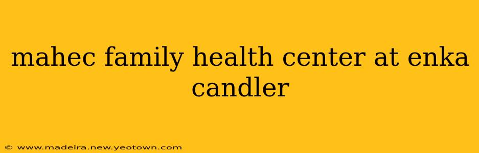 mahec family health center at enka candler