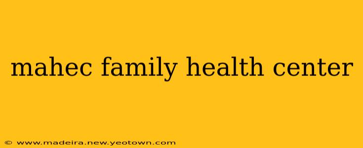mahec family health center