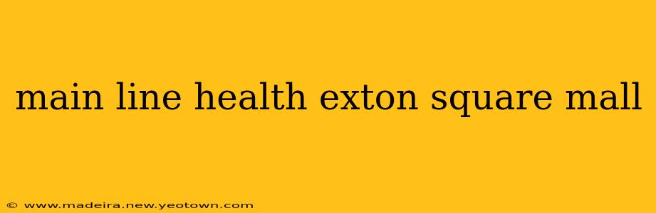 main line health exton square mall