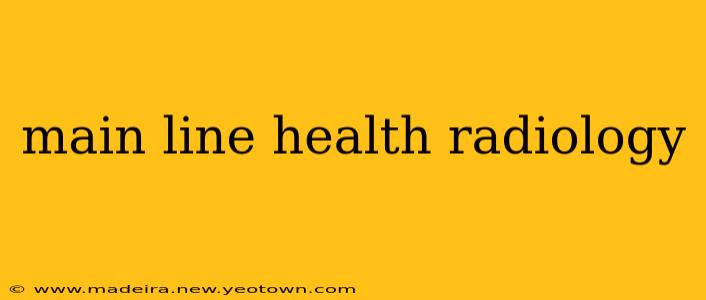 main line health radiology