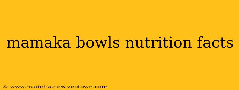 mamaka bowls nutrition facts