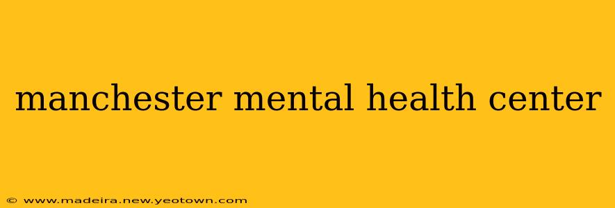 manchester mental health center