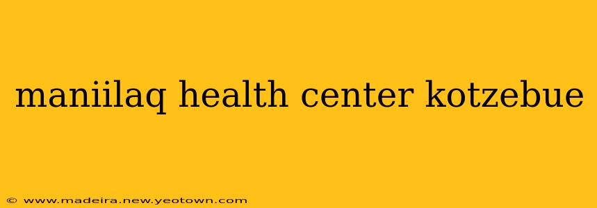 maniilaq health center kotzebue