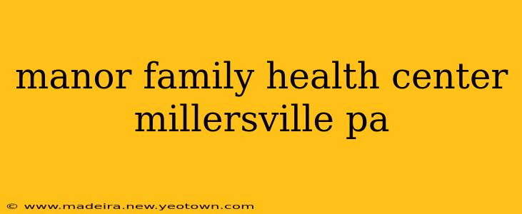 manor family health center millersville pa