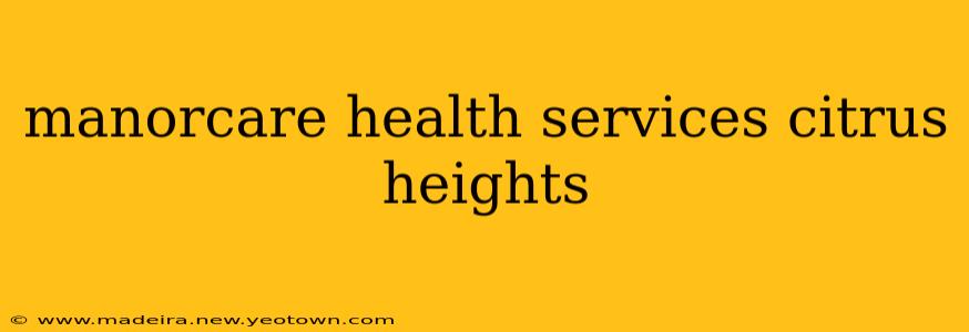 manorcare health services citrus heights